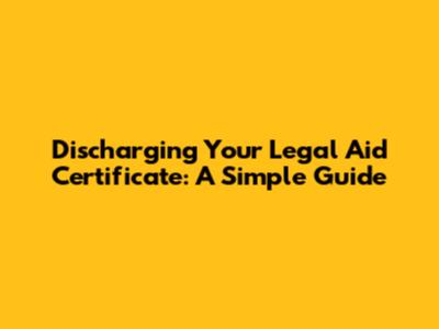 Discharging Your Legal Aid Certificate: A Simple Guide