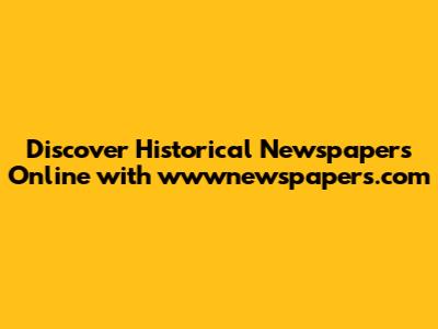 Discover Historical Newspapers Online with wwwnewspapers.com