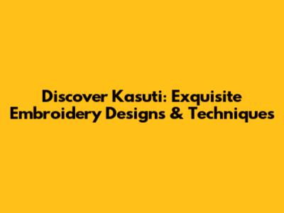 Discover Kasuti: Exquisite Embroidery Designs & Techniques