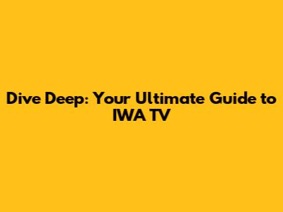 Dive Deep: Your Ultimate Guide to IWA TV