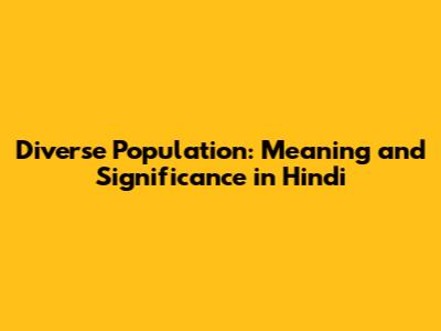 Diverse Population: Meaning and Significance in Hindi