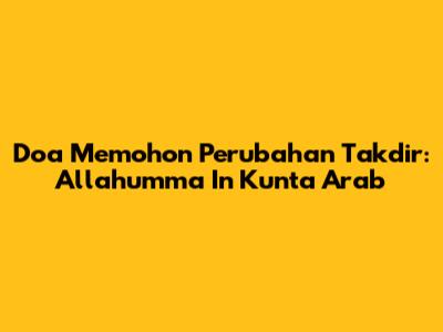 Doa Memohon Perubahan Takdir: 'Allahumma In Kunta Arab'