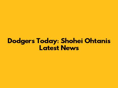 Dodgers Today: Shohei Ohtani's Latest News