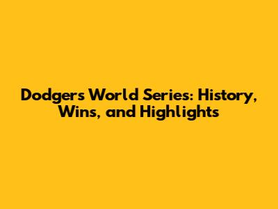 Dodgers World Series: History, Wins, and Highlights