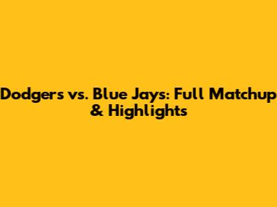 Dodgers vs. Blue Jays: Full Matchup & Highlights
