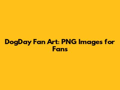 DogDay Fan Art: PNG Images for Fans