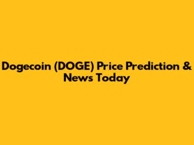 Dogecoin (DOGE) Price Prediction & News Today