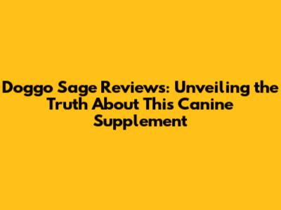 Doggo Sage Reviews: Unveiling the Truth About This Canine Supplement