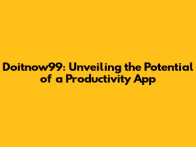 Doitnow99: Unveiling the Potential of a Productivity App