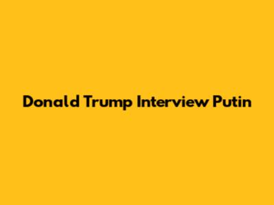 Donald Trump Interview Putin
