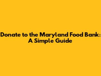 Donate to the Maryland Food Bank: A Simple Guide