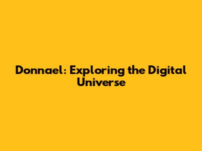 Donnael: Exploring the Digital Universe