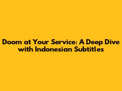 Doom at Your Service: A Deep Dive with Indonesian Subtitles