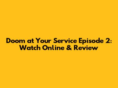 Doom at Your Service Episode 2: Watch Online & Review