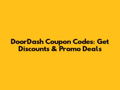DoorDash Coupon Codes: Get Discounts & Promo Deals
