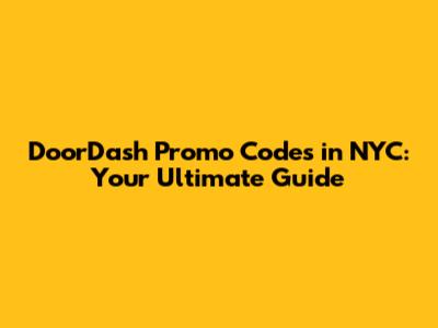 DoorDash Promo Codes in NYC: Your Ultimate Guide