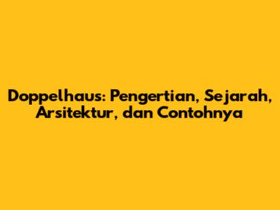 Doppelhaus: Pengertian, Sejarah, Arsitektur, dan Contohnya
