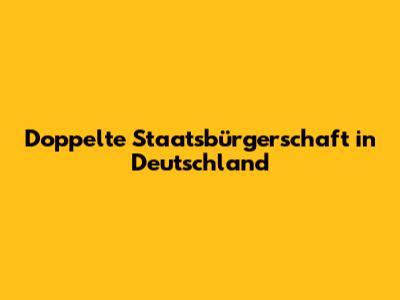Doppelte Staatsbürgerschaft in Deutschland