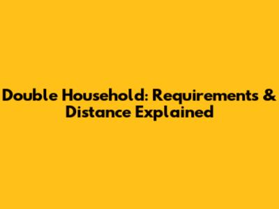 Double Household: Requirements & Distance Explained