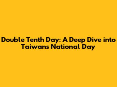 Double Tenth Day: A Deep Dive into Taiwan's National Day
