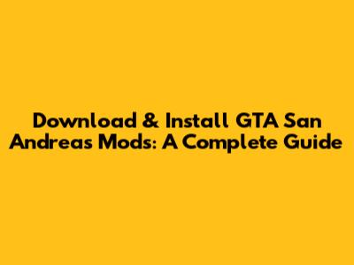 Download & Install GTA San Andreas Mods: A Complete Guide