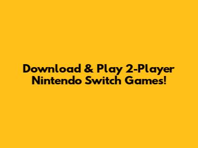 Download & Play 2-Player Nintendo Switch Games!