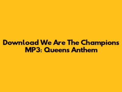 Download 'We Are The Champions' MP3: Queen's Anthem