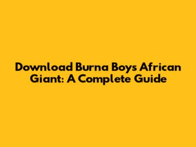 Download Burna Boy's African Giant: A Complete Guide