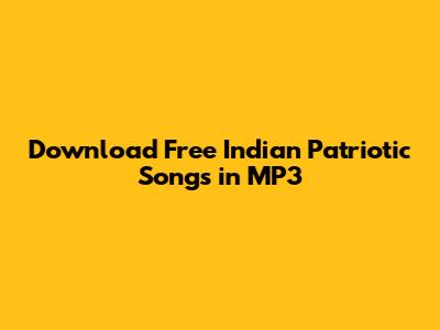 Download Free Indian Patriotic Songs in MP3