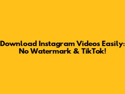 Download Instagram Videos Easily: No Watermark & TikTok!