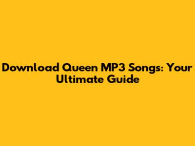 Download Queen MP3 Songs: Your Ultimate Guide