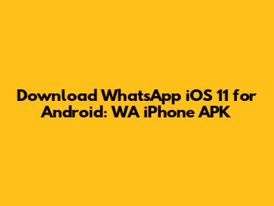 Download WhatsApp iOS 11 for Android: WA iPhone APK