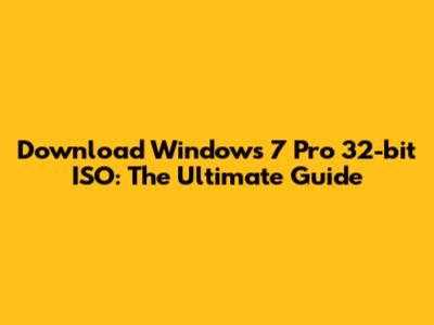 Download Windows 7 Pro 32-bit ISO: The Ultimate Guide