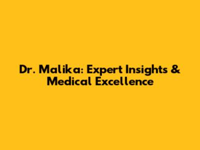 Dr. Malika: Expert Insights & Medical Excellence