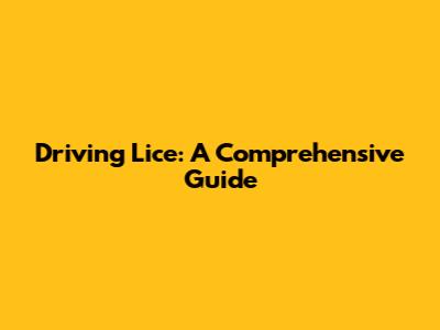 Driving Lice: A Comprehensive Guide
