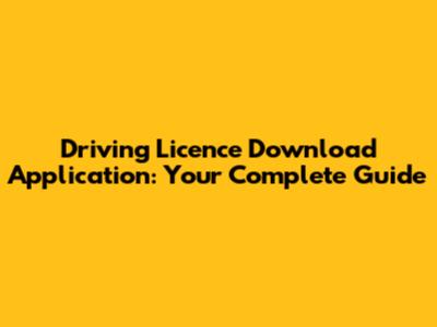Driving Licence Download Application: Your Complete Guide