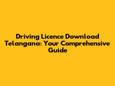 Driving Licence Download Telangana: Your Comprehensive Guide