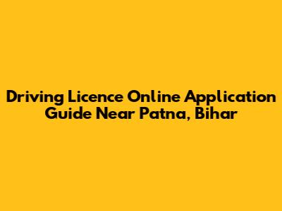 Driving Licence Online Application Guide Near Patna, Bihar