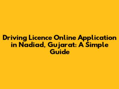 Driving Licence Online Application in Nadiad, Gujarat: A Simple Guide