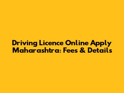 Driving Licence Online Apply Maharashtra: Fees & Details