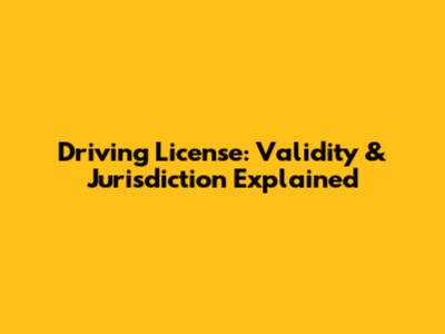 Driving License: Validity & Jurisdiction Explained