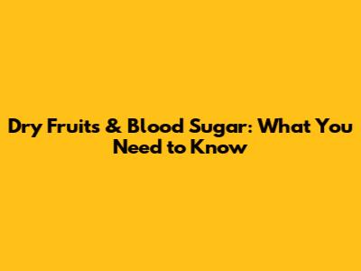 Dry Fruits & Blood Sugar: What You Need to Know