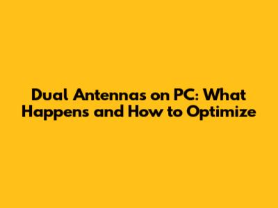 Dual Antennas on PC: What Happens and How to Optimize