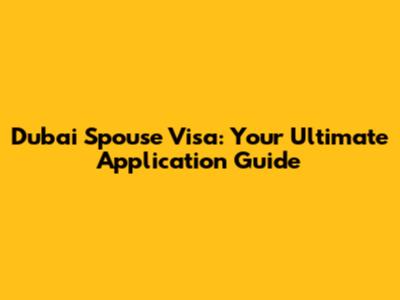Dubai Spouse Visa: Your Ultimate Application Guide