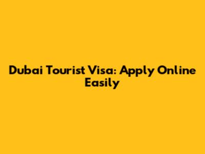 Dubai Tourist Visa: Apply Online Easily
