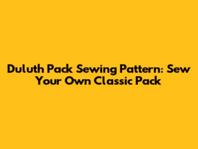 Duluth Pack Sewing Pattern: Sew Your Own Classic Pack