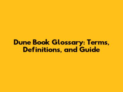 Dune Book Glossary: Terms, Definitions, and Guide