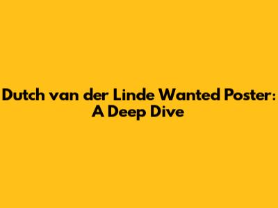 Dutch van der Linde Wanted Poster: A Deep Dive