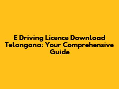 E Driving Licence Download Telangana: Your Comprehensive Guide