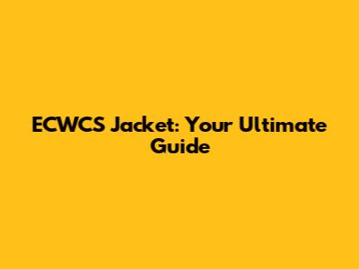 ECWCS Jacket: Your Ultimate Guide
